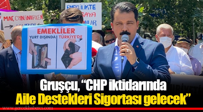 Gruşçu, “CHP iktidarında Aile Destekleri Sigortası gelecek”