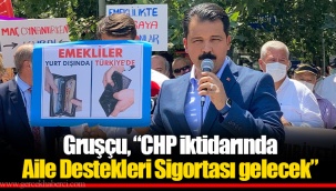 Gruşçu, “CHP iktidarında Aile Destekleri Sigortası gelecek”