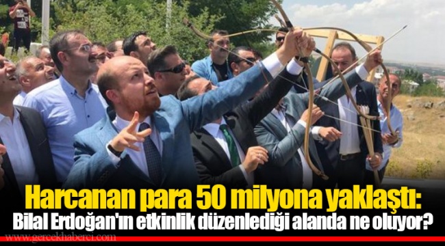 Harcanan para 50 milyona yaklaştı: Bilal Erdoğan'ın etkinlik düzenlediği alanda ne oluyor?