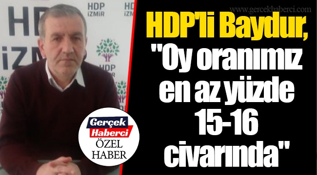 HDP'li Baydur, "Oy oranımız en az yüzde 15-16 civarında"