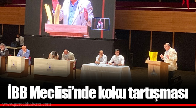 İBB Meclisi'nde koku tartışması
