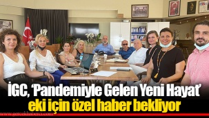 İGC, ‘Pandemiyle Gelen Yeni Hayat’ eki için özel haber bekliyor