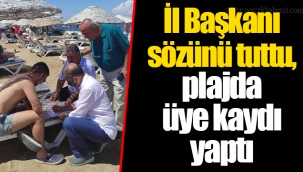 İl Başkanı sözünü tuttu, plajda üye kaydı yaptı
