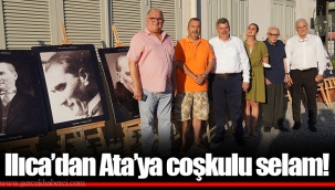 Ilıca’dan Ata’ya coşkulu selam!