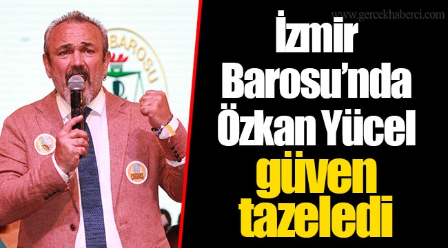 İzmir Barosu'nda Özkan Yücel güven tazeledi