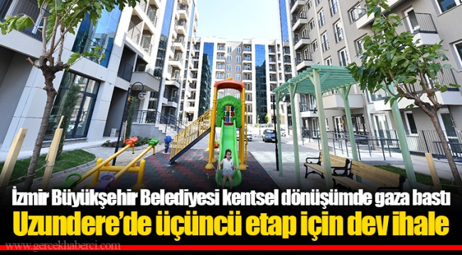 İzmir Büyükşehir Belediyesi kentsel dönüşümde gaza bastı