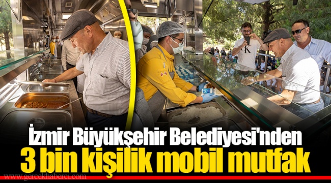 İzmir Büyükşehir Belediyesi'nden 3 bin kişilik mobil mutfak