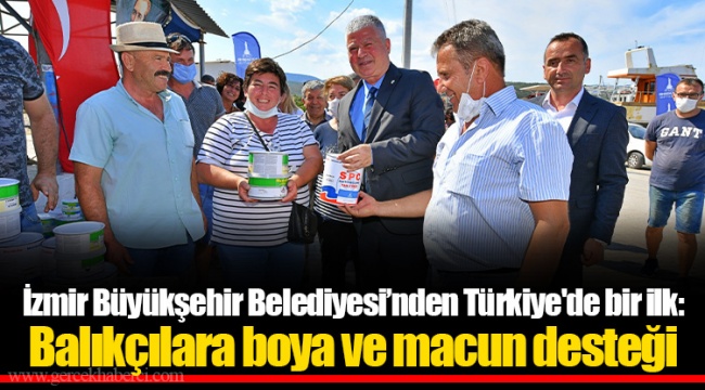 İzmir Büyükşehir Belediyesi’nden Türkiye'de bir ilk: Balıkçılara boya ve macun desteği