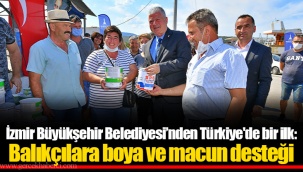İzmir Büyükşehir Belediyesi’nden Türkiye'de bir ilk: Balıkçılara boya ve macun desteği