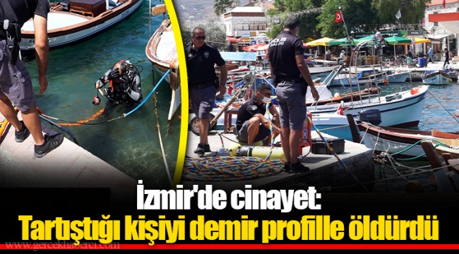 İzmir'de cinayet: Tartıştığı kişiyi demir profille öldürdü