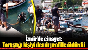 İzmir'de cinayet: Tartıştığı kişiyi demir profille öldürdü