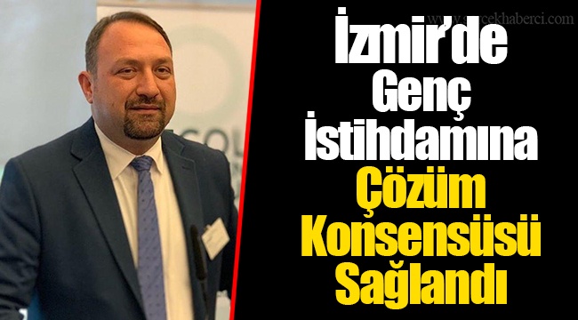 İzmir’de Genç İstihdamına Çözüm Konsensüsü Sağlandı