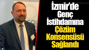 İzmir’de Genç İstihdamına Çözüm Konsensüsü Sağlandı