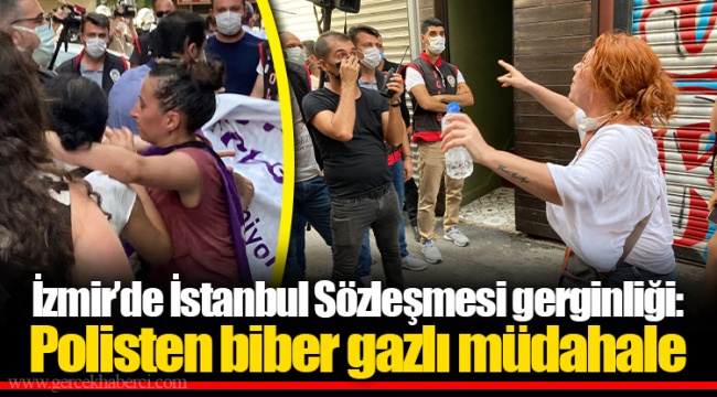 İzmir'de İstanbul Sözleşmesi gerginliği: Polisten biber gazlı müdahale 