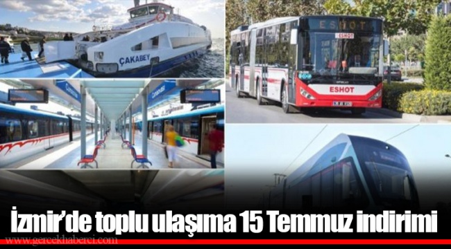 İzmir’de toplu ulaşıma 15 Temmuz indirimi