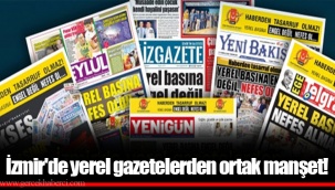 İzmir'de yerel gazetelerden ortak manşet!