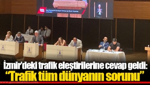 İzmir’deki trafik eleştirilerine cevap geldi: “Trafik tüm dünyanın sorunu”