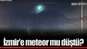 İzmir'e meteor mu düştü?