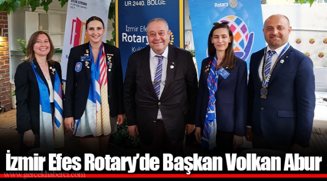 İzmir Efes Rotary’de Başkan Volkan Abur