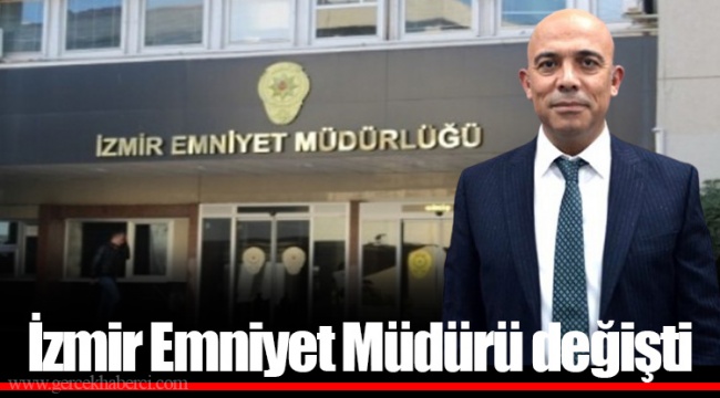 İzmir Emniyet Müdürü değişti