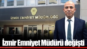 İzmir Emniyet Müdürü değişti