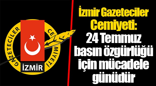 İzmir Gazeteciler Cemiyeti: 24 Temmuz basın özgürlüğü için mücadele günüdür