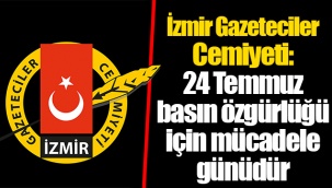 İzmir Gazeteciler Cemiyeti: 24 Temmuz basın özgürlüğü için mücadele günüdür