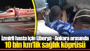 İzmirli hasta için Liberya - Ankara arasında 10 bin km’lik sağlık köprüsü