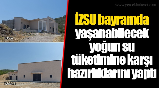 İZSU bayramda yaşanabilecek yoğun su tüketimine karşı hazırlıklarını yaptı