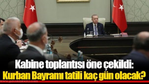 Kabine toplantısı öne çekildi: Kurban Bayramı tatili kaç gün olacak?
