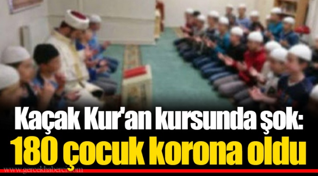 Kaçak Kur'an kursunda şok: 180 çocuk korona oldu
