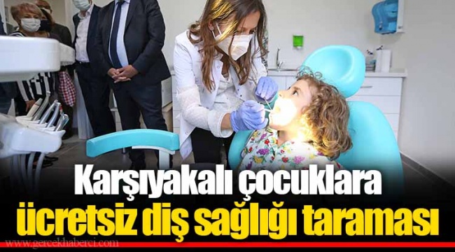 Karşıyakalı çocuklara ücretsiz diş sağlığı taraması