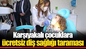 Karşıyakalı çocuklara ücretsiz diş sağlığı taraması