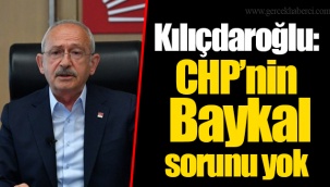 Kılıçdaroğlu: CHP’nin Baykal sorunu yok