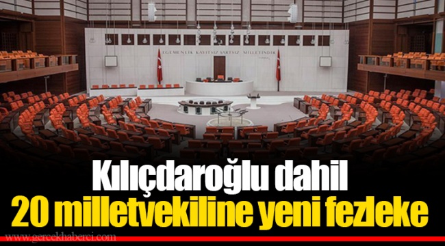 Kılıçdaroğlu dahil 20 milletvekiline yeni fezleke