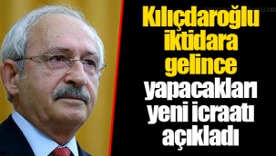 Kılıçdaroğlu iktidara gelince yapacakları yeni icraatı açıkladı