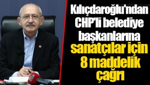 Kılıçdaroğlu'ndan CHP'li belediye başkanlarına sanatçılar için 8 maddelik çağrı