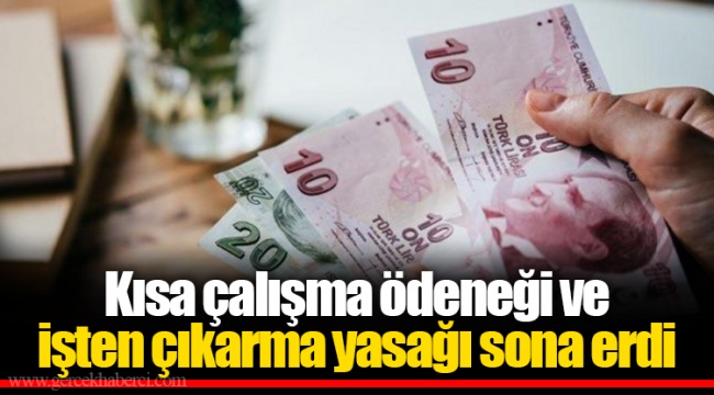Kısa çalışma ödeneği ve işten çıkarma yasağı sona erdi