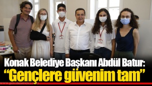 Konak Belediye Başkanı Abdül Batur: “Gençlere güvenim tam”