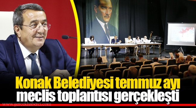 Konak Belediyesi temmuz ayı meclis toplantısı gerçekleşti