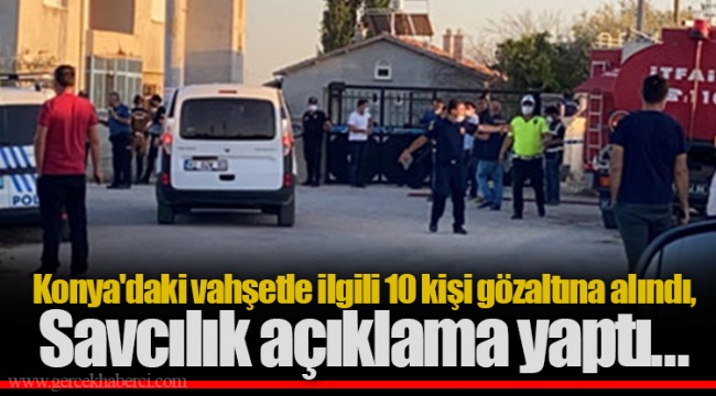 Konya'daki vahşetle ilgili 10 kişi gözaltına alındı, Savcılık açıklama yaptı...