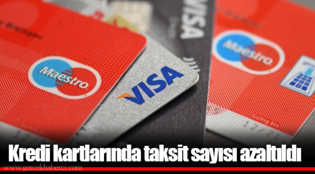 Kredi kartlarında taksit sayısı azaltıldı