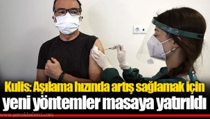Kulis: Aşılama hızında artış sağlamak için yeni yöntemler masaya yatırıldı