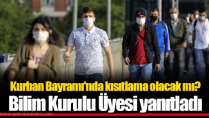 Kurban Bayramı'nda kısıtlama olacak mı? Bilim Kurulu Üyesi yanıtladı