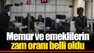 Memur ve emeklilerin zam oranı belli oldu
