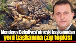 Menderes Belediyesi’nin eski başkanından yeni başkanına çöp tepkisi