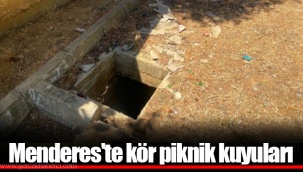 Menderes'te kör piknik kuyuları