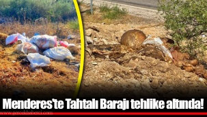 Menderes'te Tahtalı Barajı tehlike altında!