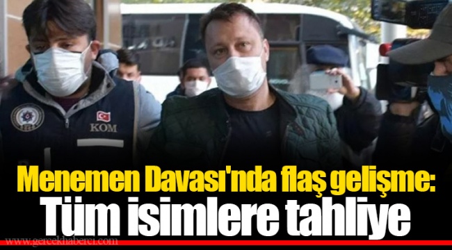 Menemen Davası'nda flaş gelişme: Tüm isimlere tahliye