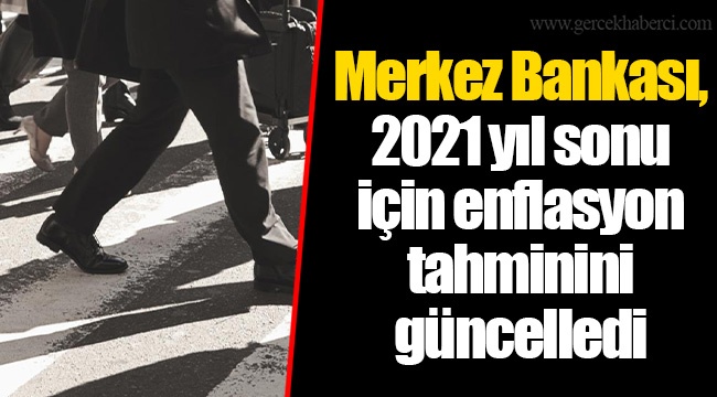 Merkez Bankası, 2021 yıl sonu için enflasyon tahminini güncelledi